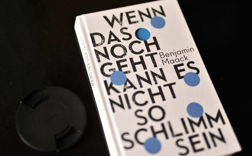 Benjamin Maack – Wenn das noch geht kann es so schlimm nicht sein